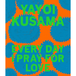 
                  
                    Yayoi Kusama: Every Day I Pray for Love
                  
                