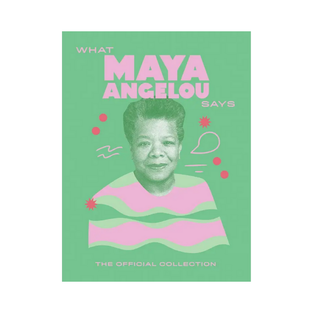 What Maya Angelou Says