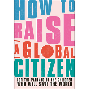 
                  
                    How to Raise a Global Citizen
                  
                