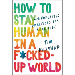 
                  
                    How to Stay Human in a F*cked-Up World
                  
                