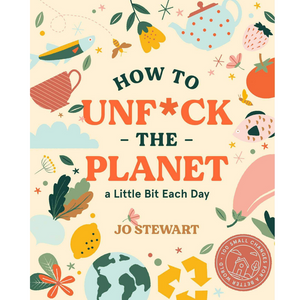 
                  
                    How to Unf*ck the Planet a Little Bit Each Day
                  
                